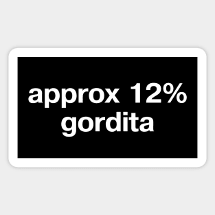 "approx 12% gordita" in plain white letters - for fans of the OG Mexican street food Sticker